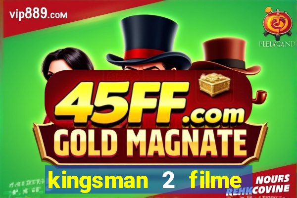 kingsman 2 filme completo dublado